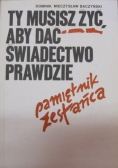 Ty musisz żyć, aby dać świadectwo prawdzie