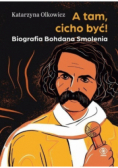 A tam, cicho być Biografia Bohdana Smolenia