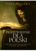 Przepowiednie dla Polski. Przyszłe losy rzeczypospolitej i upadek jej wrogów