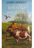 Jeśli tylko potrafiłyby mówić