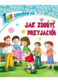 100 sposobów na Jak zdobyć przyjaciół