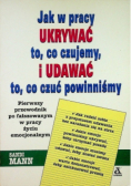 Jak w pracy ukrywać o co czujemy i udawać to co czuć powinniśmy