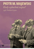 Kiedy wybuchnie wojna? 1938. Studium kryzysu