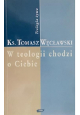 W teologii chodzi o Ciebie