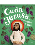 Cuda Jezusa, czyli dlaczego pójdziemy do nieba