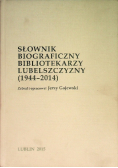 Słownik biograficzny bibliotekarzy lubelszczyzny od 1944 do 2014