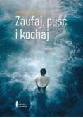 Zaufaj, puść i kochaj