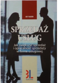 Sprzedaż usług Jak zwiększyć sprzedaż i opłacalność sprzedaży w firmie usługowej