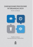 Zarządzanie procesowe w organizacjach Teoria i praktyka