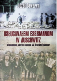 Usługiwałem esesmanom z Auschwitz. Wspomnienia więźnia z komanda Unterkunskammer