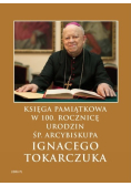 Księga Pamiątkowaw 100 rocznicę urodzin Śp Arcybiskupa Ignacego Tokarczuka