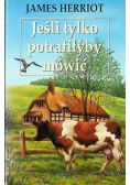 Jeśli tylko potrafiłyby mówić