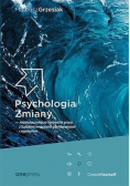Psychologia Zmiany najskuteczniejsze narzędzia pracy z ludzkimi emocjami, zachowaniami i myśleniem