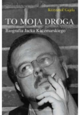 Jacek Kaczmarski. To moja droga