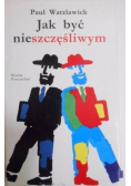 Jak być nieszczęśliwym