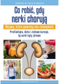 Co robić gdy nerki chorują Objawy, które powinny nas zaniepokoić Profilaktyka, dieta i ziołowe kuracje, by nerki były zdrowe