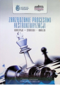 Zarządzanie procesami restrukturyzacji Koncepcje strategie analiza
