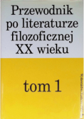 Przewodnik po literaturze filozoficznej XX wieku Tom 1