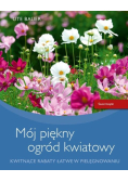Bauer Ute - Mój piękny ogród kwiatowy