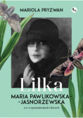 Lilka. Maria Pawlikowska- Jasnorzewska we wspomnieniach i listach
