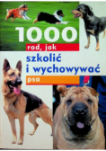 1000 rad jak szkolić i wychowywać psa