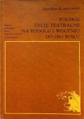 Polskie życie teatralne na Podolu i Wołyniu do 1863 roku