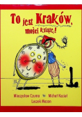 To jest Kraków mości książę