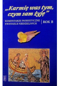 Karmię was tym czym sam żyję Rok B