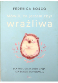 Mówili że jestem zbyt wrażliwa Dla tych co za dużo myślą i za bardzo się przejmują