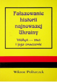 Fałszowanie historii najnowszej Ukrainy. Wołyń - 1943 i jego znaczenie