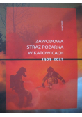 Zawodowa straż pożarna w Katowicach 1903 - 2023