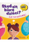 Skąd się biorą dzieci? Ale tak naprawdę!