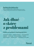 Jak dbać o skórę z problemami