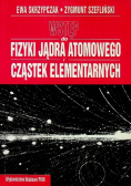 Wstęp do fizyki jądra atomowego i cząstek elementarnych