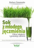 Sok z młodego jęczmienia Eliksir młodości i gwarancja zdrowia