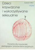 Dzieci krzywdzone i wykorzystywane seksualnie poradnik dla nauczycieli, pedagogów i pracowników socjalnych