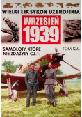 Wielki Leksykon Uzbrojenia Wrzesień 1939 Tom 126 Samoloty które nie zdążyły Część 1