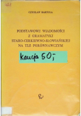 Podstawowe wiadomości z gramatyki staro cerkiewno słowiańskiej na tle porównawczym