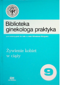 Biblioteka ginekologa praktyka Tom 9 Żywienie kobiet w ciąży