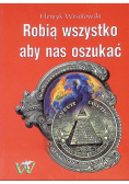 Robią wszystko aby nas oszukać
