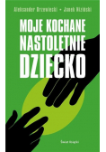 Moje kochane nastoletnie dziecko