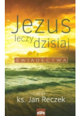 Jezus leczy dzisiaj Świadectwa