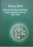 Dziedzic królestwa polskiego książę Głogowski Henryk 1274 - 1309