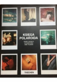 Księga Polaroida  Wybór z kolekcji fotograficznej firmy Polaroid