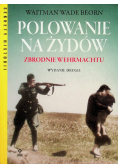 Polowanie na Żydów Zbrodnie Wermachtu