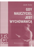 Gdy nauczyciel jest wychowawcą