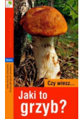 Czy wiesz... jaki to grzyb?