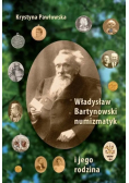 Władysław Bartynowski umizmatyk I Jego Rodzina