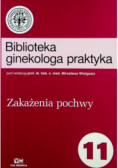 Biblioteka ginekologa praktyka Część 11 Zakażenia pochwy