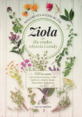 Zioła dla smaku zdrowia i urody